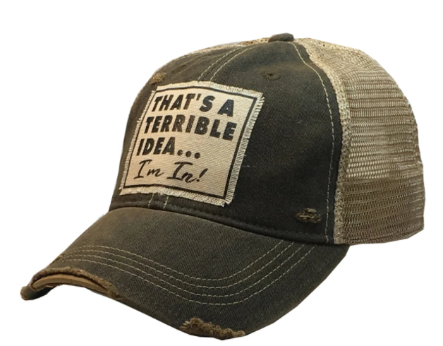 Vintage Life "That's a Terrible Idea.........I'm In!" Distressed Trucker Cap